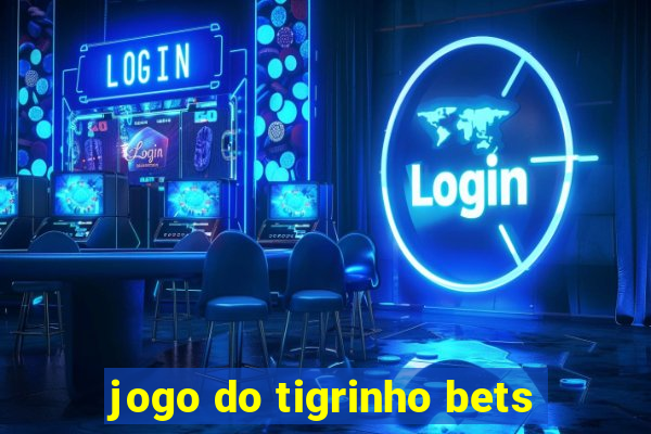 jogo do tigrinho bets